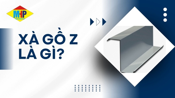 Xà gồ Z là gì? Quy cách, kích thước, trọng lượng và báo giá mới nhất